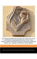 An Unauthorized Guide to Gallup's List of Widely Admired People Vol. One, Including Mother Teresa, Martin Luther King, Jr., Albert Einstein and More: (English)