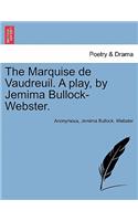 The Marquise de Vaudreuil. a Play, by Jemima Bullock-Webster.