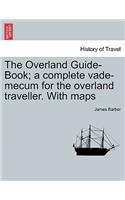 Overland Guide-Book; A Complete Vade-Mecum for the Overland Traveller. with Maps