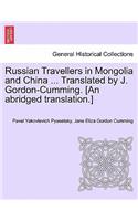 Russian Travellers in Mongolia and China ... Translated by J. Gordon-Cumming. [An Abridged Translation.] Vol. II.