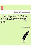 Captive of Pekin; Or, a Swallow's Wing, Etc.