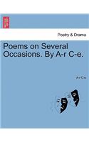 Poems on Several Occasions. by A-R C-E.: (English)