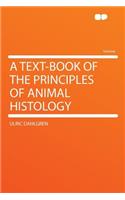 A Text-Book of the Principles of Animal Histology