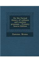 On the Formal Theory of Collision and Reaction Processes