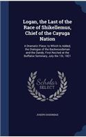 Logan, the Last of the Race of Shikellemus, Chief of the Cayuga Nation