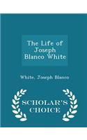 The Life of Joseph Blanco White - Scholar's Choice Edition