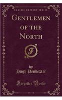 Gentlemen of the North (Classic Reprint)