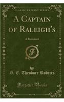 A Captain of Raleigh's: A Romance (Classic Reprint)