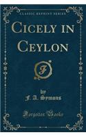 Cicely in Ceylon (Classic Reprint)