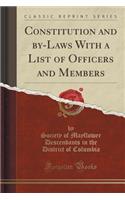 Constitution and By-Laws with a List of Officers and Members (Classic Reprint)