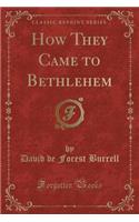 How They Came to Bethlehem (Classic Reprint)