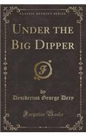 Under the Big Dipper (Classic Reprint)