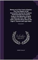 Newes ovt of the Coast of Spaine. The True Report of the Honourable Seruice for England, Perfourmed by Sir Fravncis Drake in the Moneths of Aprill and May Last Past, 1587. Vpon Cales, and Also Since That in the Cape S. Vincent and Cape Saker