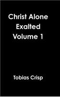 Christ Alone Exalted Volume 1