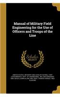 Manual of Military Field Engineering for the Use of Officers and Troops of the Line