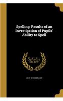 Spelling; Results of an Investigation of Pupils' Ability to Spell