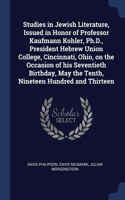 Studies in Jewish Literature, Issued in Honor of Professor Kaufmann Kohler, Ph.D., President Hebrew Union College, Cincinnati, Ohio, on the Occasion of his Seventieth Birthday, May the Tenth, Nineteen Hundred and Thirteen