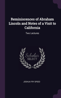 Reminiscences of Abraham Lincoln and Notes of a Visit to California