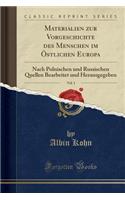 Materialien Zur Vorgeschichte Des Menschen Im Ã?stlichen Europa, Vol. 1: Nach Polnischen Und Russischen Quellen Bearbeitet Und Herausgegeben (Classic Reprint)