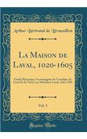 La Maison de Laval, 1020-1605, Vol. 3: ï¿½tude Historique Accompagnï¿½e Du Cartulaire de Laval Et de Vitrï¿½; Les Montfort-Laval, 1412-1501 (Classic Reprint)