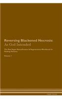 Reversing Blackened Necrosis: As God Intended The Raw Vegan Plant-Based Detoxification & Regeneration Workbook for Healing Patients. Volume 1