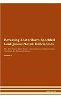 Reversing Zosteriform Speckled Lentiginous Nevus: Deficiencies The Raw Vegan Plant-Based Detoxification & Regeneration Workbook for Healing Patients. Volume 4
