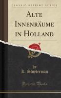 Alte Innenräume in Holland (Classic Reprint)