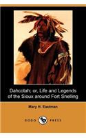 Dahcotah; Or, Life and Legends of the Sioux Around Fort Snelling (Dodo Press)