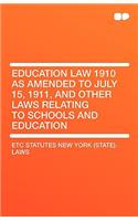Education Law 1910 as Amended to July 15, 1911, and Other Laws Relating to Schools and Education