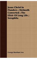 Jesus Christ In Flanders; Melmoth Converted; The Elixir Of Long Life; Seraphita