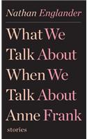 What We Talk about When We Talk about Anne Frank