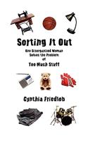Sorting It Out: One Disorganized Woman Solves the Problem of Too Much Stuff