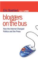 Bloggers on the Bus: How the Internet Changed Politics and the Press(English)