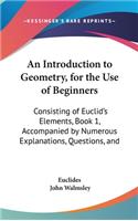 Introduction to Geometry, for the Use of Beginners