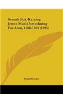 Svensk Bok-Katalog Jemte Musikforteckning For Aren, 1886-1895 (1895)