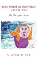 From Behind the Other Chair, Volume Two: The Therapist Roars