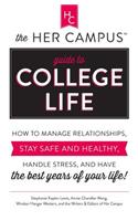 The Her Campus Guide to College Life: How to Manage Relationships, Stay Safe and Healthy, Handle Stress, and Have the Best Years of Your Life