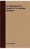 Le Petit Nord; Or, Annals Of A Labrador Harbour