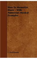 How To Memorize Music - With Numerous Musical Examples