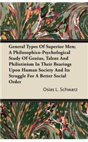 General Types of Superior Men; A Philosophico-Psychological Study of Genius, Talent and Philistinism in Their Bearings Upon Human Society and Its Stru