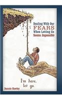 Dealing with Our Fears When Letting Go Seems Impossible: (English)