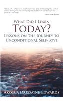 What Did I Learn Today? Lessons on the Journey to Unconditional Self-Love