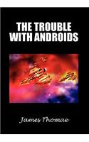The Trouble with Androids: (English)
