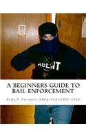 A Beginners Guide To BAIL ENFORCEMENT