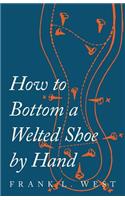 How to Bottom a Welted Shoe By Hand