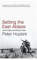 Setting the East Ablaze: Lenins Dream of an Empire in Asia