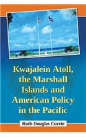 Kwajalein Atoll, the Marshall Islands and American Policy in the Pacific