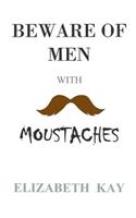 Beware of Men with Moustaches
