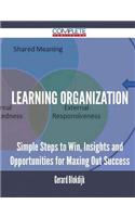Learning Organization - Simple Steps to Win, Insights and Opportunities for Maxing Out Success
