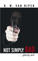 Not Simply Bad: . . . Plainly Evil(English)